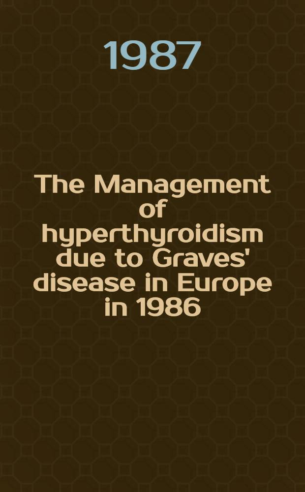 The Management of hyperthyroidism due to Graves' disease in Europe in 1986 : Results of an intern. survey