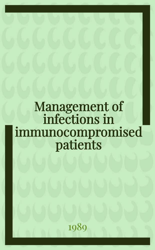 Management of infections in immunocompromised patients : Based on a Symp. in Tenerife, Canary Islands, Spain, on 17-18 Febr. 1989