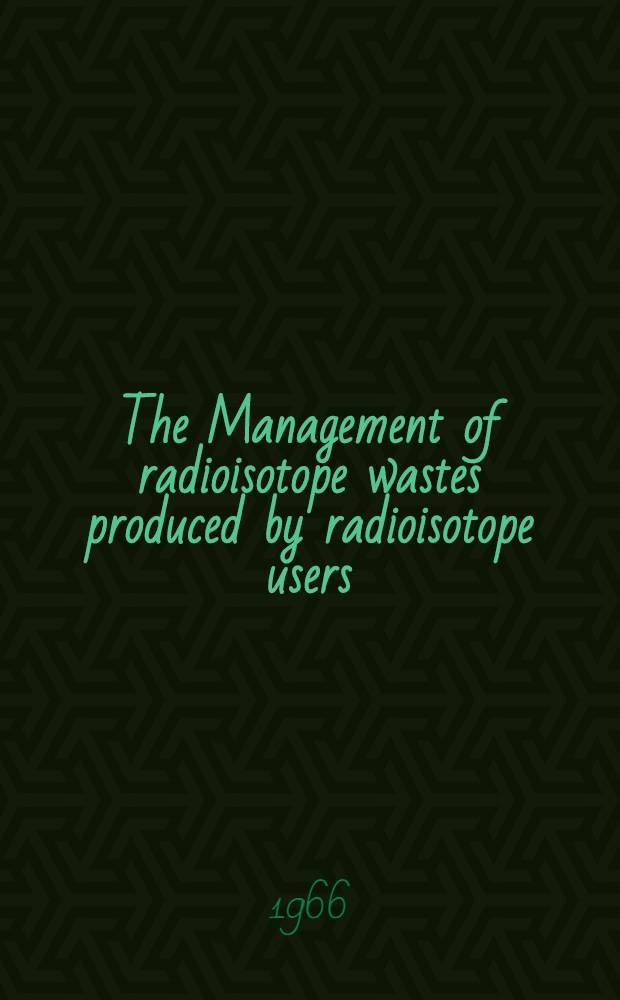 The Management of radioisotope wastes produced by radioisotope users : Technical addendum