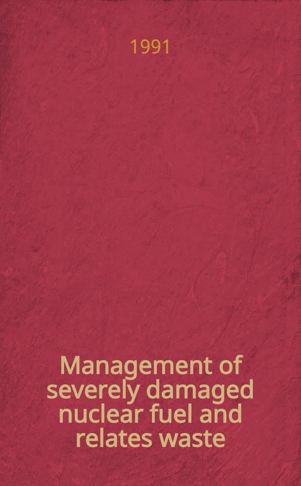 Management of severely damaged nuclear fuel and relates waste