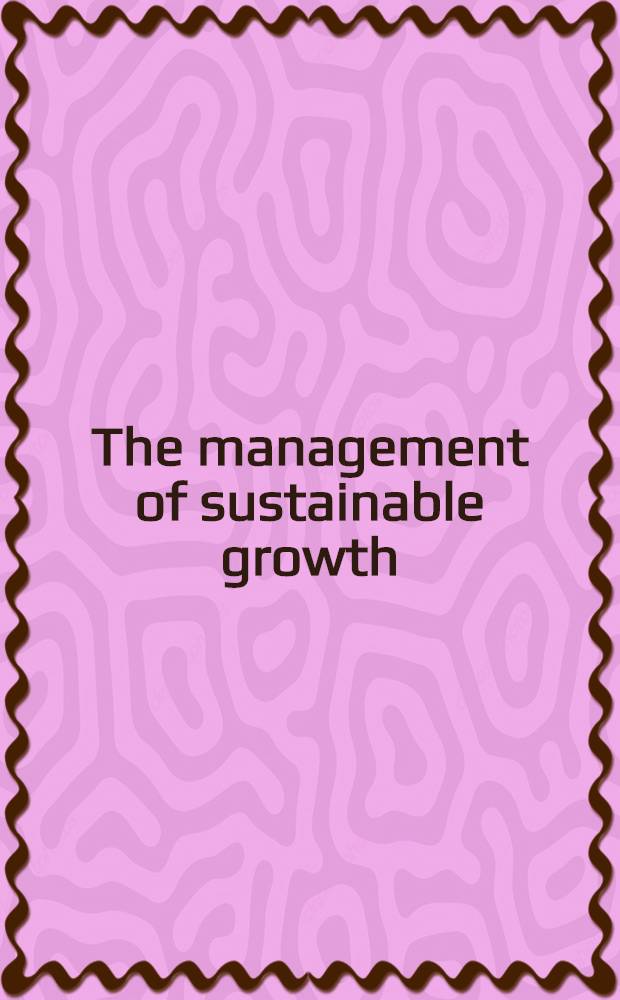 The management of sustainable growth : Papers from the Conf., Woodlands, Oct. 28-31, 1979