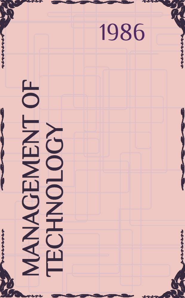 Management of technology = Ledning av teknikutveckling : Erfarenheter fr&aring;n seminarieser. Management of technology 1985