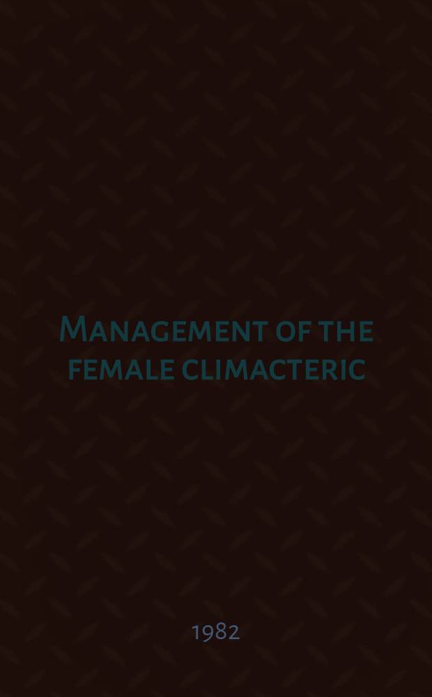 Management of the female climacteric : Benefits a. risks : Based on the symp. arranged by Schering nordiska AB in Stockholm on March 21, 1981