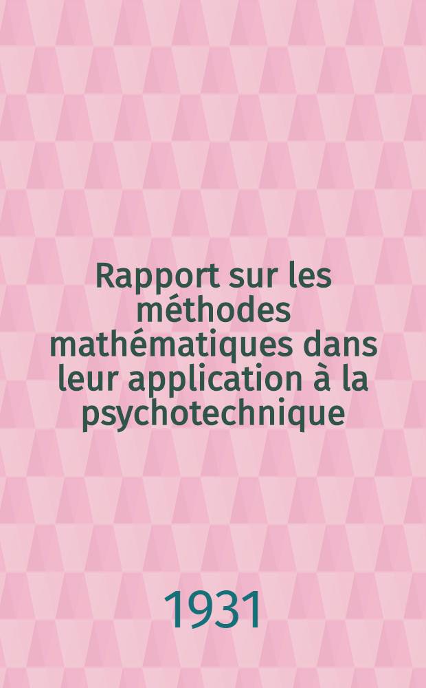 ... Rapport sur les méthodes mathématiques dans leur application à la psychotechnique