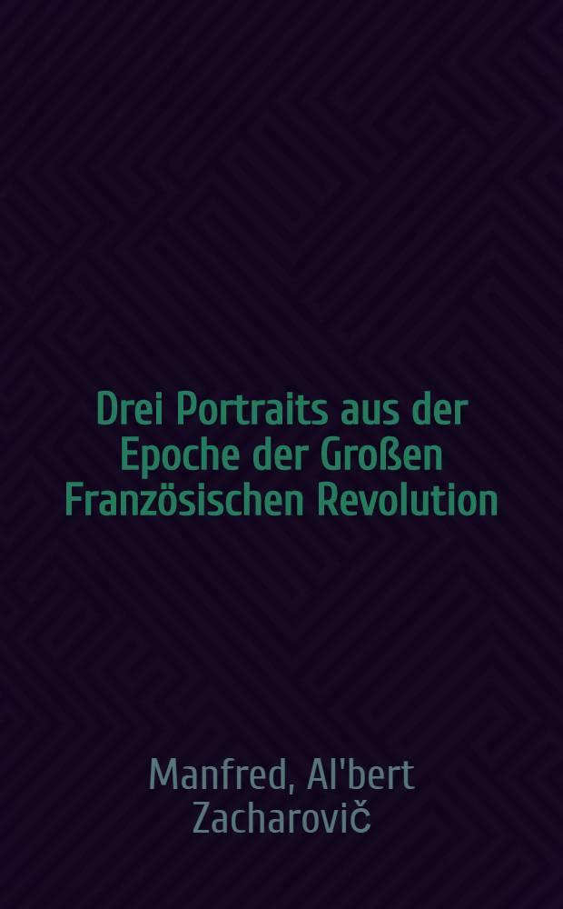 Drei Portraits aus der Epoche der Großen Französischen Revolution : Rousseau, Mirabeau, Robespierre
