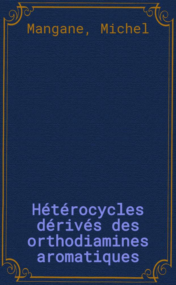 Hétérocycles dérivés des orthodiamines aromatiques : Formation, propriétés chimiques, physiques et biologiques : Thèse prés. à l'Univ. de Paris-Sud. ..