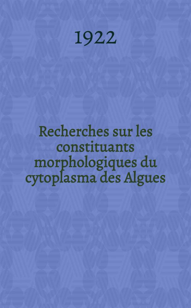 Recherches sur les constituants morphologiques du cytoplasma des Algues