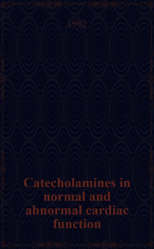Catecholamines in normal and abnormal cardiac function