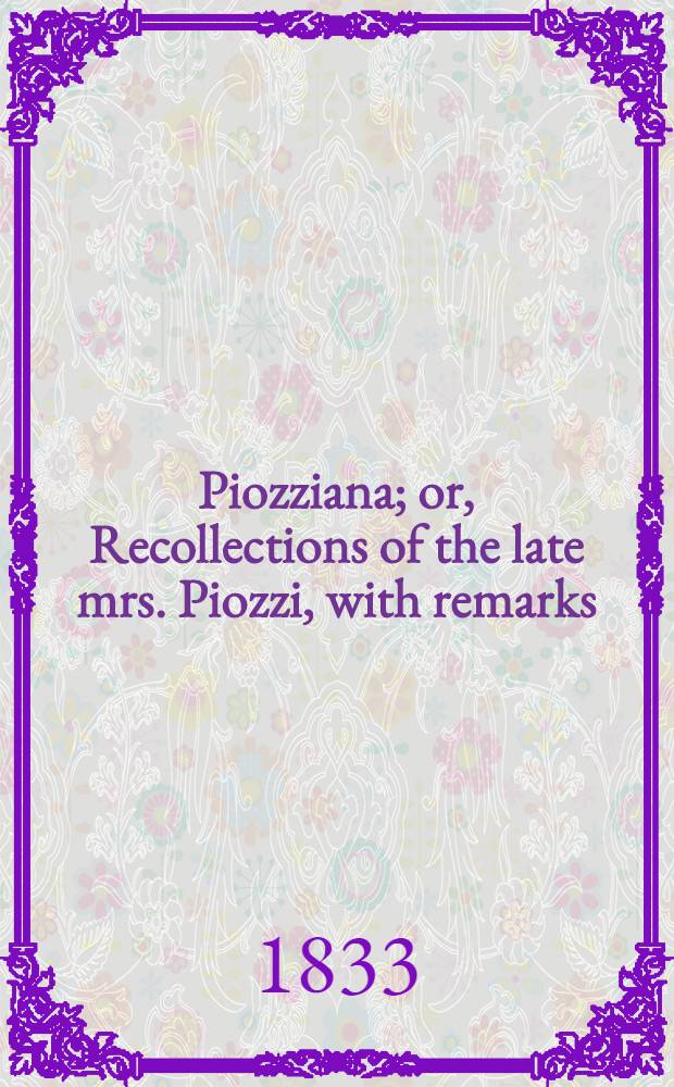 Piozziana; or, Recollections of the late mrs. Piozzi, with remarks