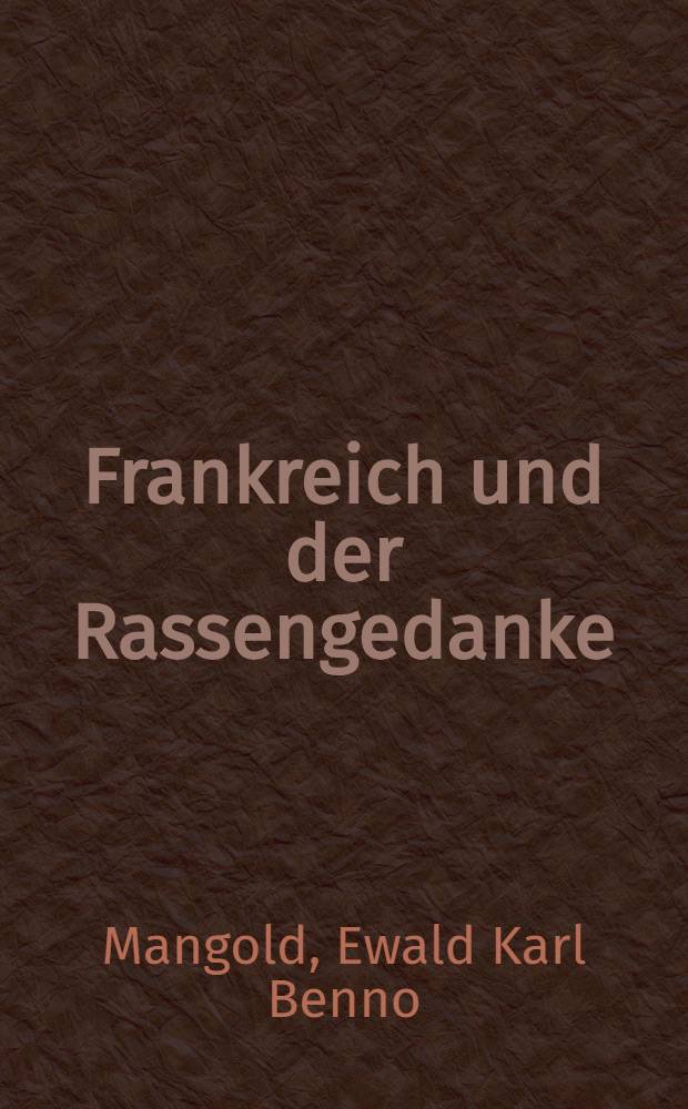 Frankreich und der Rassengedanke : Eine politische Kernfrage Europas