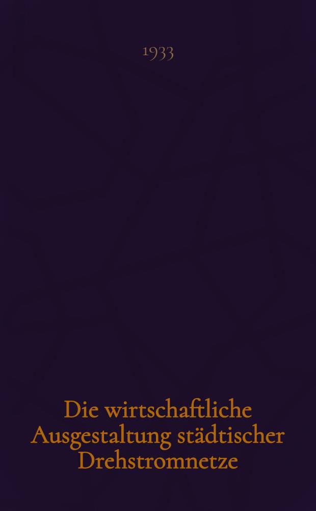 Die wirtschaftliche Ausgestaltung st&auml;dtischer Drehstromnetze