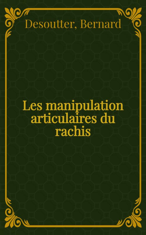 Les manipulation articulaires du rachis