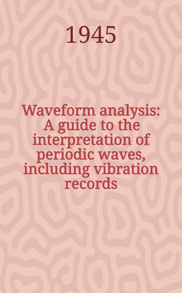 Waveform analysis : A guide to the interpretation of periodic waves, including vibration records