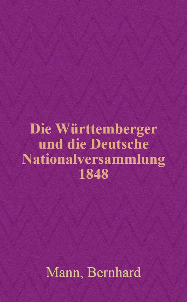 Die Württemberger und die Deutsche Nationalversammlung 1848/49