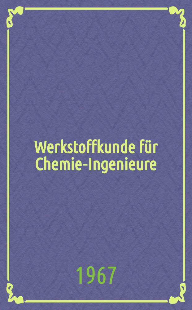 Werkstoffkunde für Chemie-Ingenieure : Fachschullehrbuch