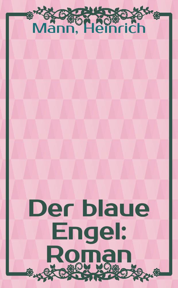 Der blaue Engel : Roman