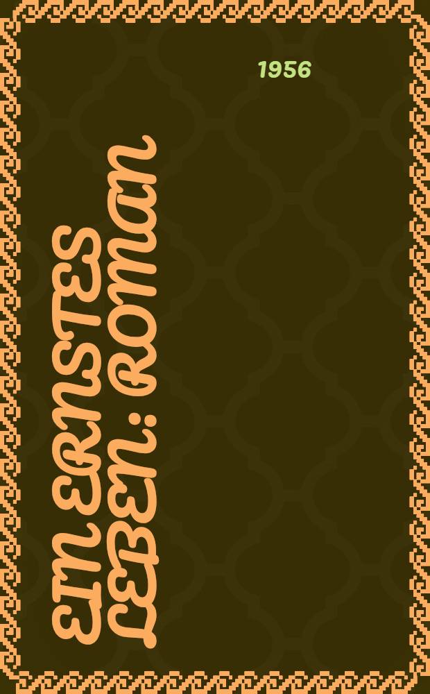 Ein ernstes Leben : Roman