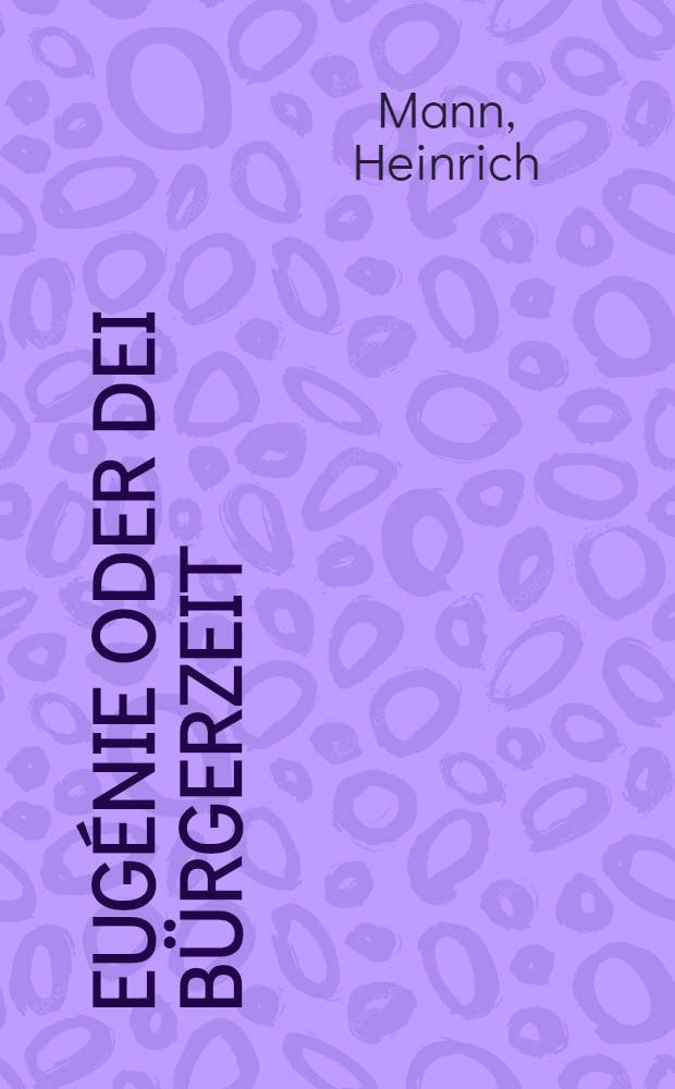 Eugénie oder Dei Bürgerzeit : Roman