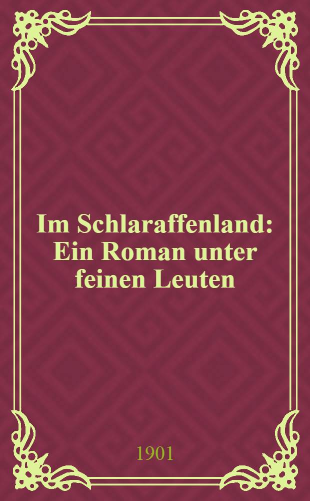 Im Schlaraffenland : Ein Roman unter feinen Leuten