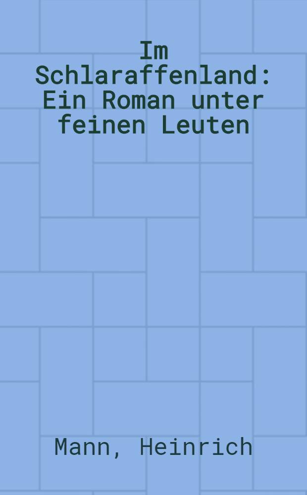 Im Schlaraffenland : Ein Roman unter feinen Leuten