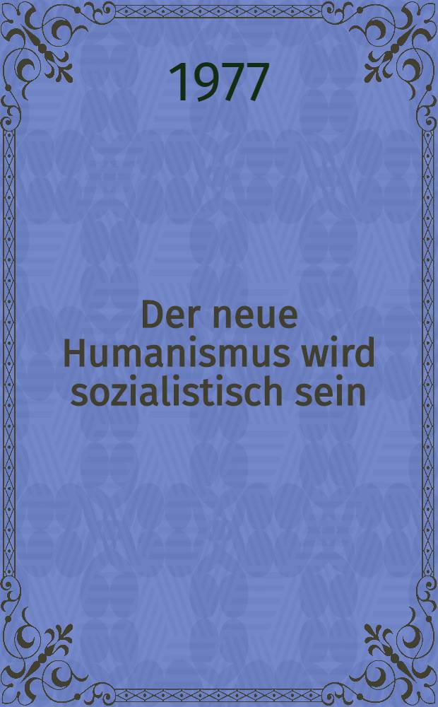Der neue Humanismus wird sozialistisch sein : Ausgewählte Werke