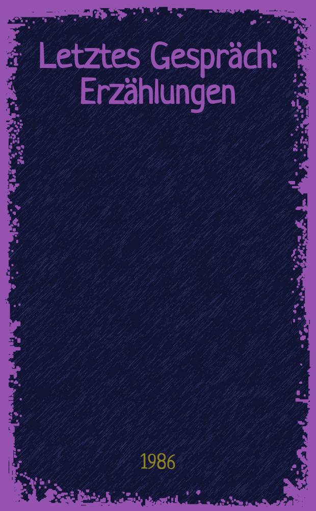 Letztes Gespräch : Erzählungen