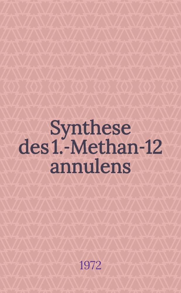 Synthese des 1.6- Methano- [12] annulens : Inaug.-Diss. ... der Math.-Naturwiss. Fak. der Univ. zu Köln