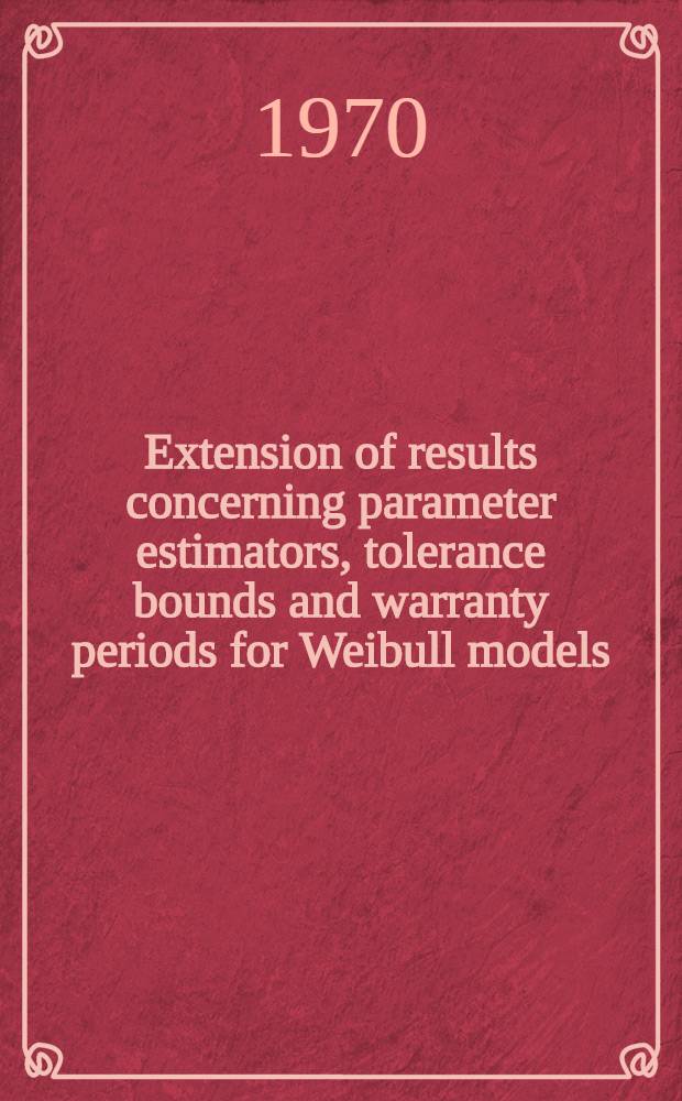 Extension of results concerning parameter estimators, tolerance bounds and warranty periods for Weibull models