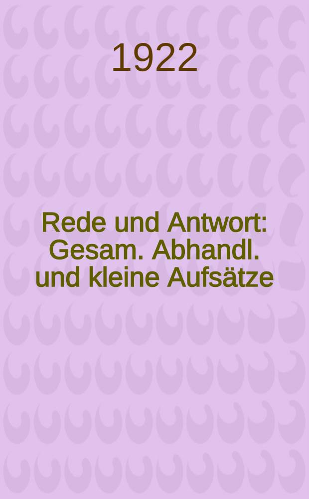 Rede und Antwort : Gesam. Abhandl. und kleine Aufsätze