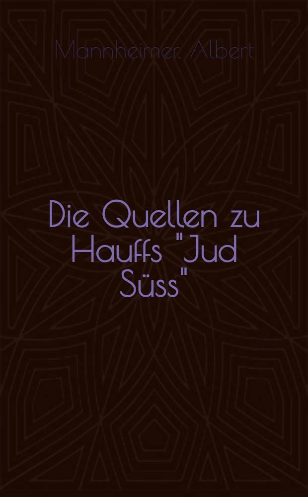 Die Quellen zu Hauffs "Jud Süss" : Diss. ... bei der Philos. Fakultät der ... Univ. zu Giessen eingereicht