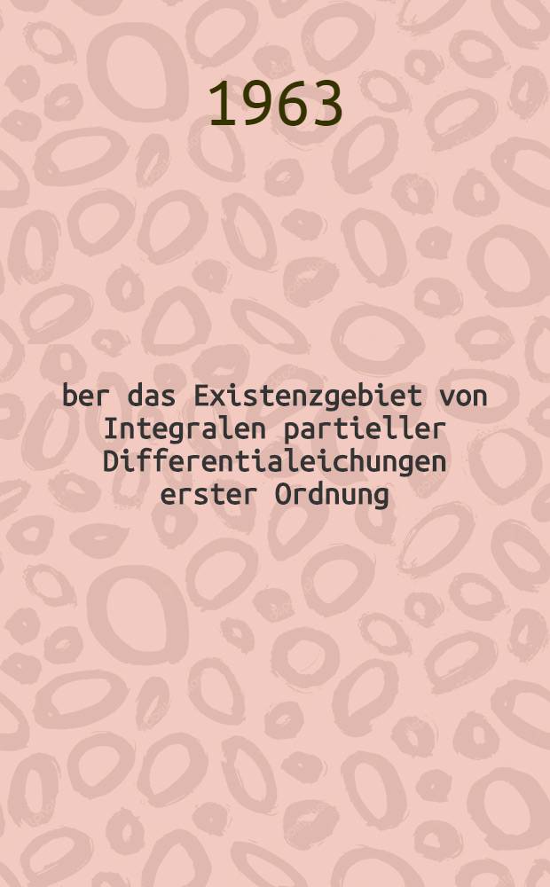 Über das Existenzgebiet von Integralen partieller Differentialeichungen erster Ordnung