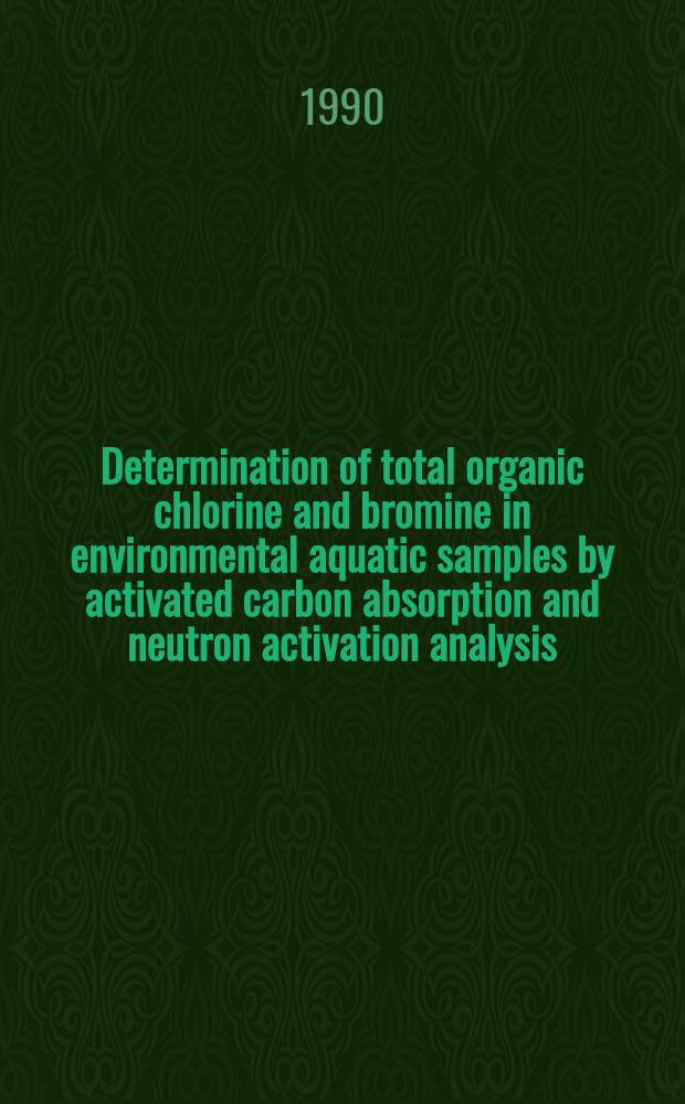 Determination of total organic chlorine and bromine in environmental aquatic samples by activated carbon absorption and neutron activation analysis