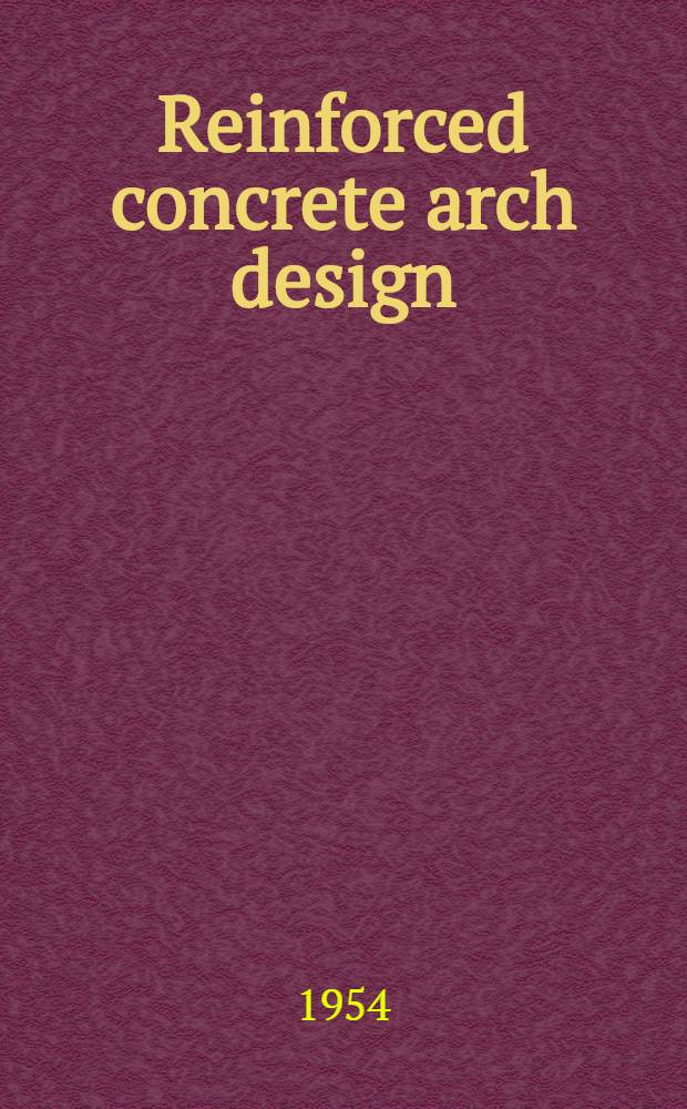 Reinforced concrete arch design : A text-book for engineers and advanced students