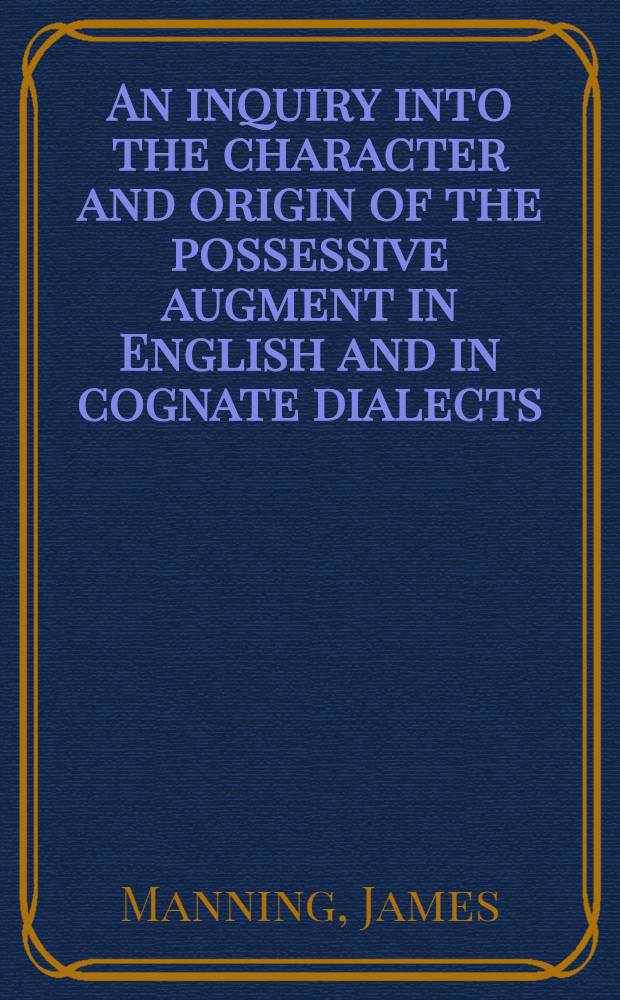 An inquiry into the character and origin of the possessive augment in English and in cognate dialects