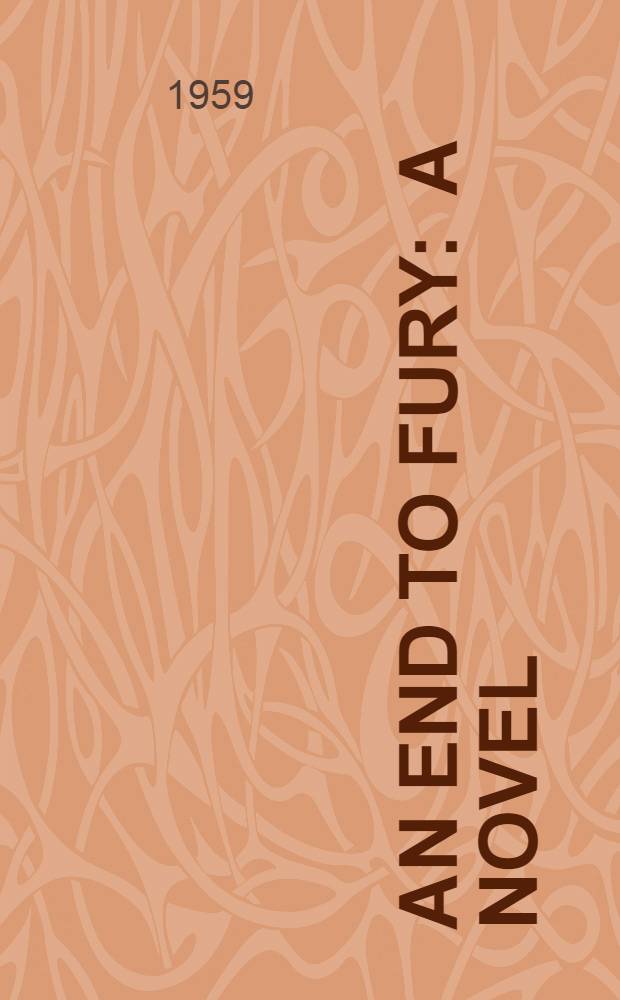 An end to fury : A novel
