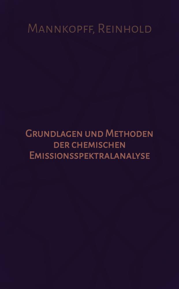 Grundlagen und Methoden der chemischen Emissionsspektralanalyse : Eine Einf. mit praktischen Arbeitshinweisen