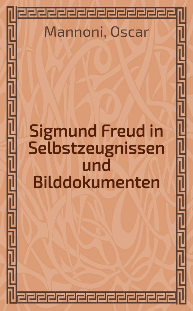 Sigmund Freud in Selbstzeugnissen und Bilddokumenten