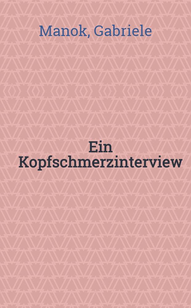 Ein Kopfschmerzinterview : Entwicklung eines Leitfadens zur diagnostischen Gesprächsführung mit Kopfschmerzpatienten : Diss