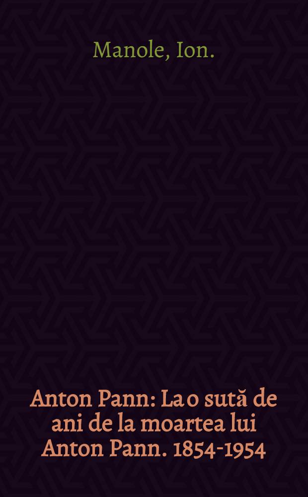 Anton Pann : La o sută de ani de la moartea lui Anton Pann. 1854-1954