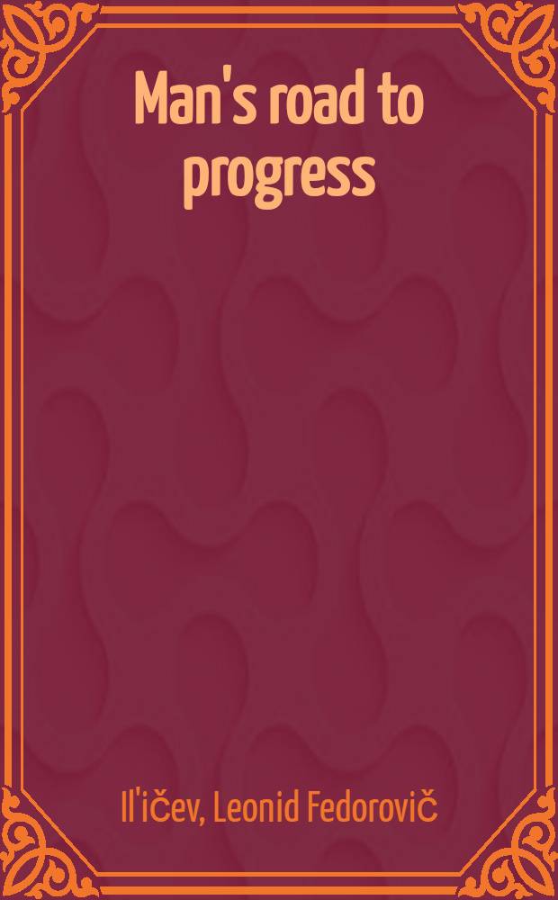 Man's road to progress : Talks on political topics : Transl. from the Russ