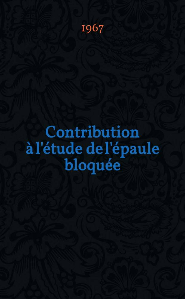 Contribution &agrave; l'&eacute;tude de l'&eacute;paule bloqu&eacute;e : Place du traitement chirurgical : Th&egrave;se ..