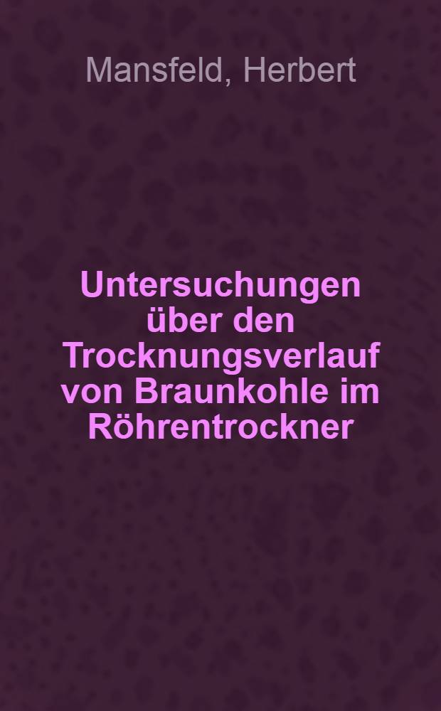 Untersuchungen über den Trocknungsverlauf von Braunkohle im Röhrentrockner