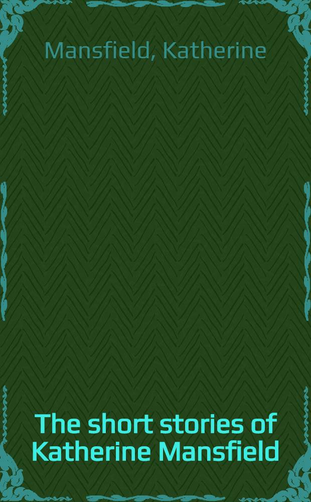 The short stories of Katherine Mansfield