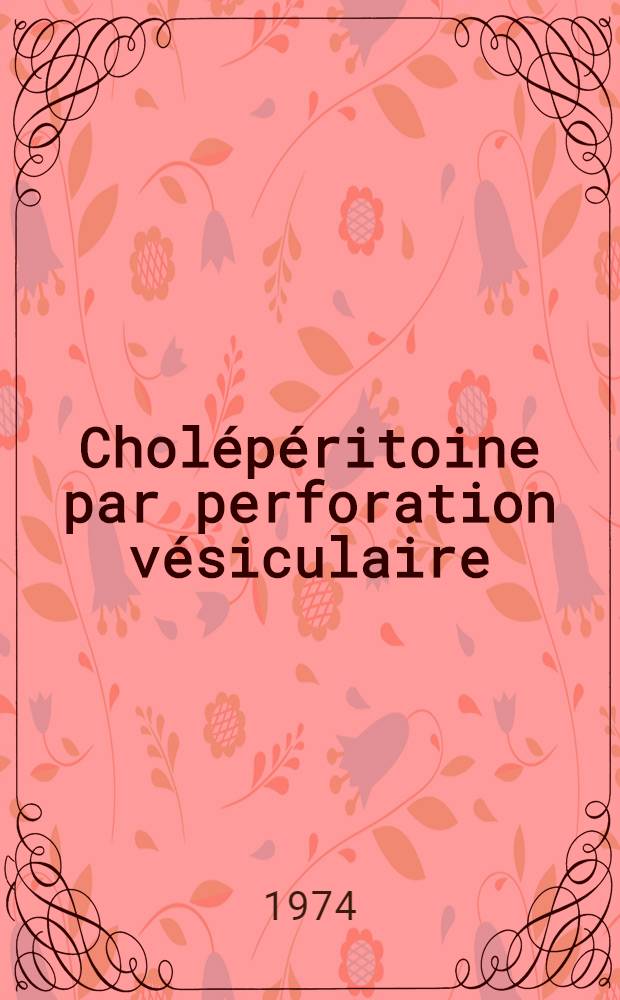 Cholépéritoine par perforation vésiculaire : Complication d'un pseudokyste du cholédoque : Thèse ..