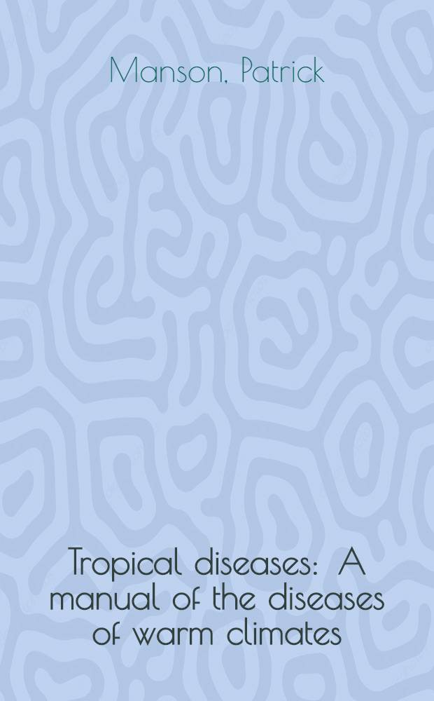 ... Tropical diseases : A manual of the diseases of warm climates