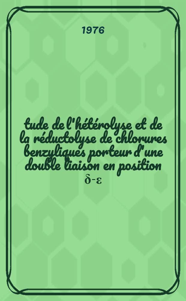 Étude de l'hétérolyse et de la réductolyse de chlorures benzyliques porteur d'une double liaison en position δ-ε : Étude de réactions de substitution des iodures d'alkoxy-4 pyridinium : Thèse