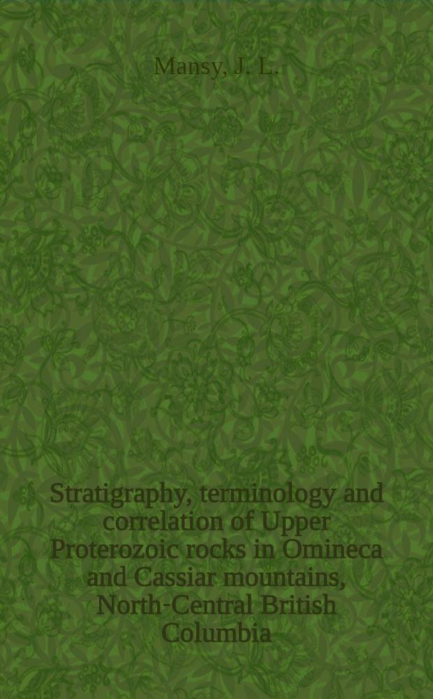 Stratigraphy, terminology and correlation of Upper Proterozoic rocks in Omineca and Cassiar mountains, North-Central British Columbia