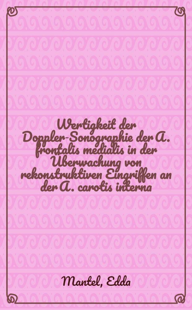 Wertigkeit der Doppler-Sonographie der A. frontalis medialis in der &Uuml;berwachung von rekonstruktiven Eingriffen an der A. carotis interna : Diss