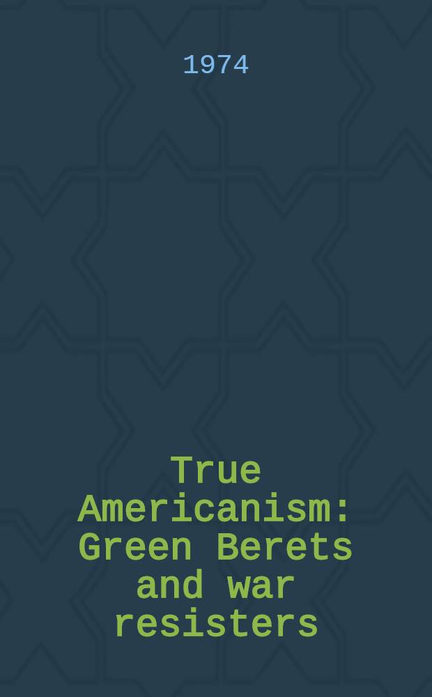 True Americanism: Green Berets and war resisters : A study of commitment