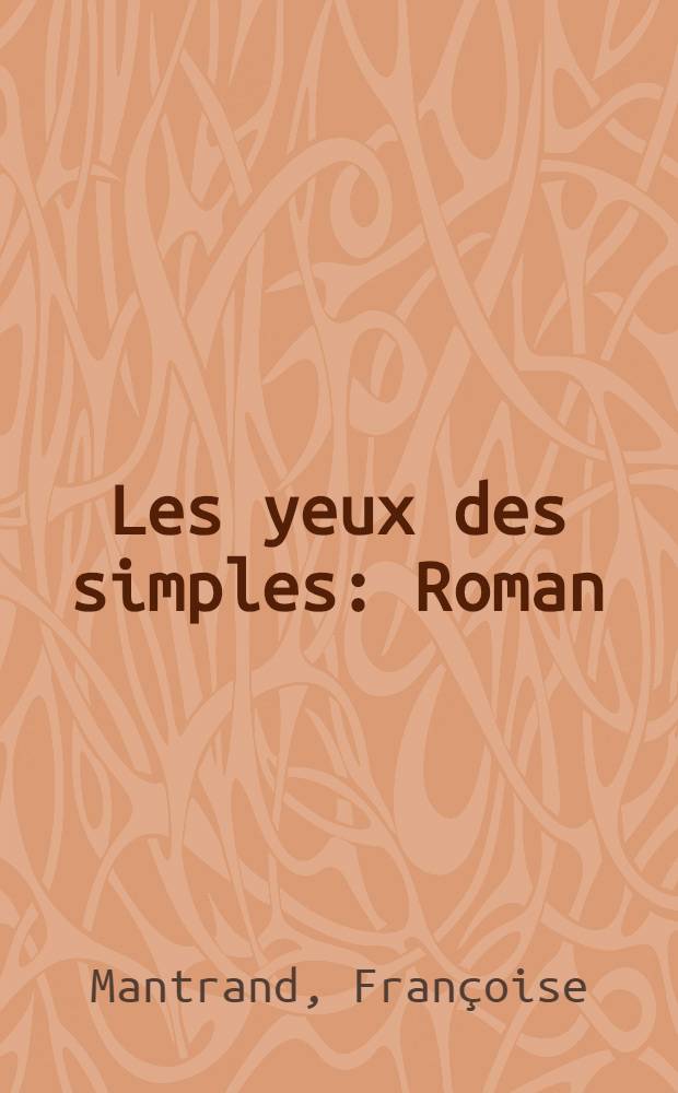 Les yeux des simples : Roman